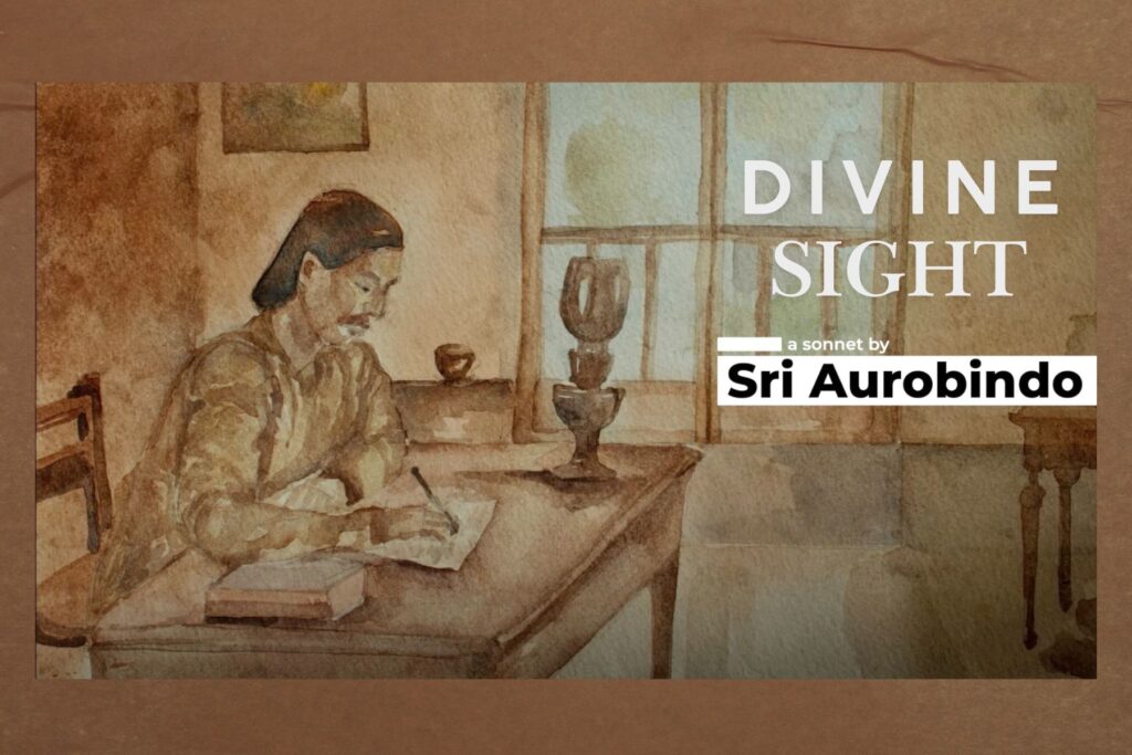 Divine Sight – A Sonnet by Sri Aurobindo (Video)